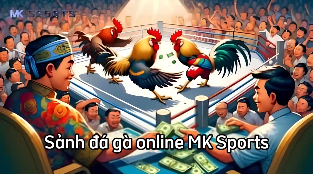 Tìm hiểu tổng quan về sảnh đá gà online tại MK Sports