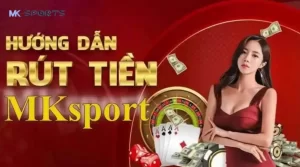 Hướng Dẫn Rút Tiền MK Sports